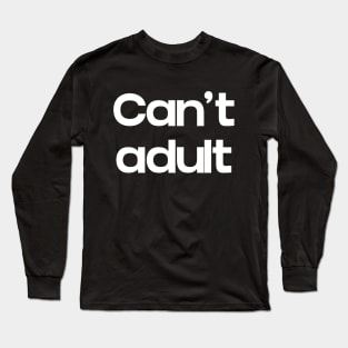 Can't Adult Long Sleeve T-Shirt